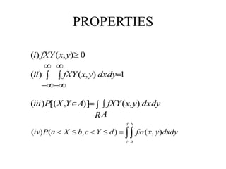 PROPERTIES
 







RA
dxdyyxfXYAYXPiii
dxdyyxfXYii
yxfXYi
),()],[()(
1),()(
0),()(

d
c
b
a
XY dxdyyxfdYcbXaPiv ),(),()(
 
