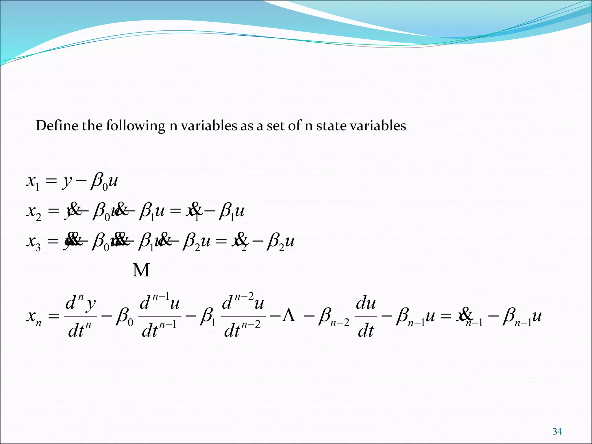 Define the following n variables as a set of n state variables
uxu
dt
du
dt
ud
dt
ud
dt
yd
x
uxuuuyx
uxuuyx
uyx
nnnnn
n
n
n
n
n
n 11122
2
11
1
0
222103
11102
01
















34
 