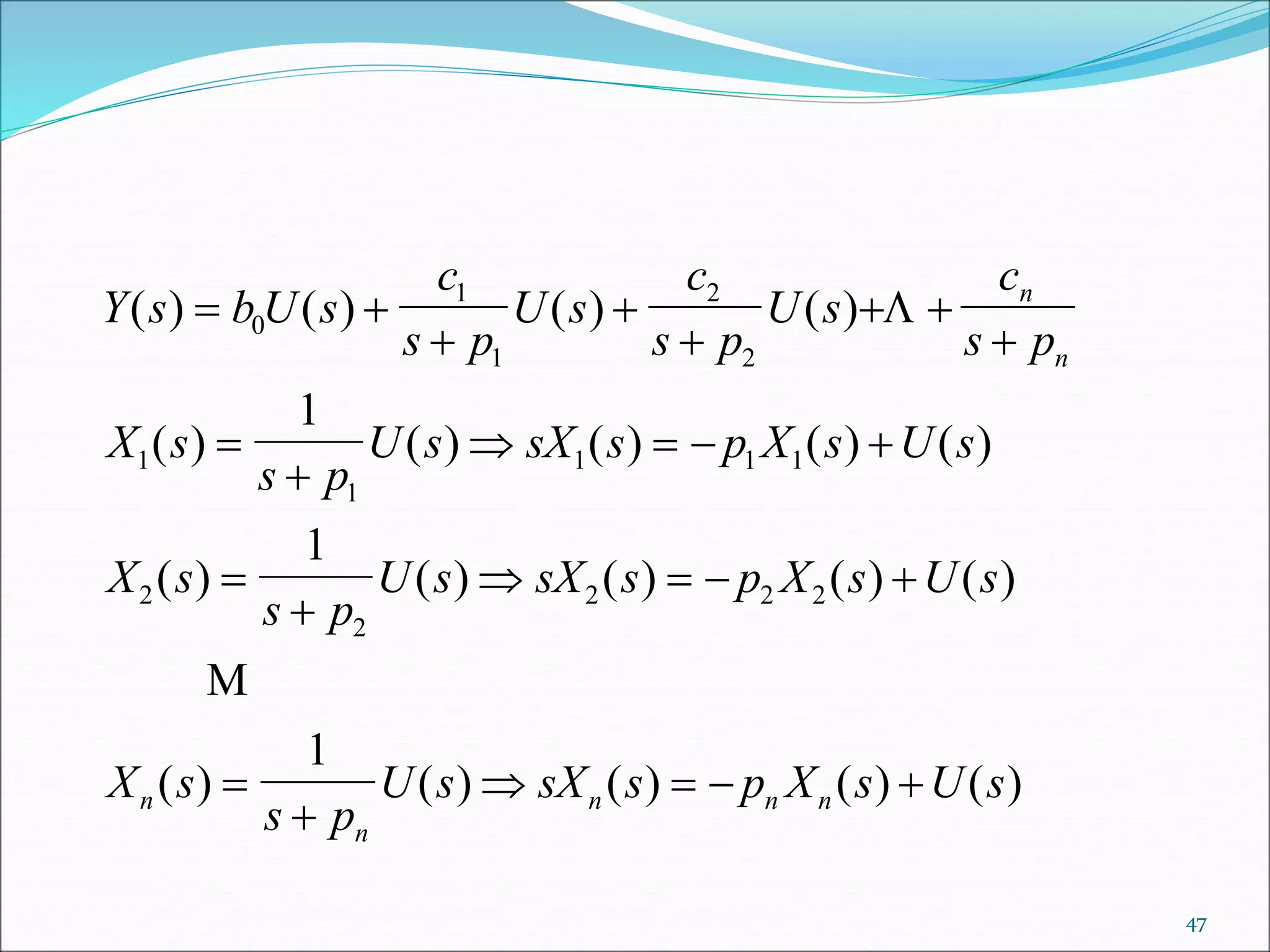 Y s b U s
c
s p
U s
c
s p
U s
c
s p
X s
s p
U s sX s p X s U s
X s
s p
U s sX s p X s U s
X s
s p
U s sX s p X s U s
n
n
n
n
n n n
( ) ( ) ( ) ( )
( ) ( ) ( ) ( ) ( )
( ) ( ) ( ) ( ) ( )
( ) ( ) ( ) ( ) ( )
 



 



   


   


   
0
1
1
2
2
1
1
1 1 1
2
2
2 2 2
1
1
1


47
 