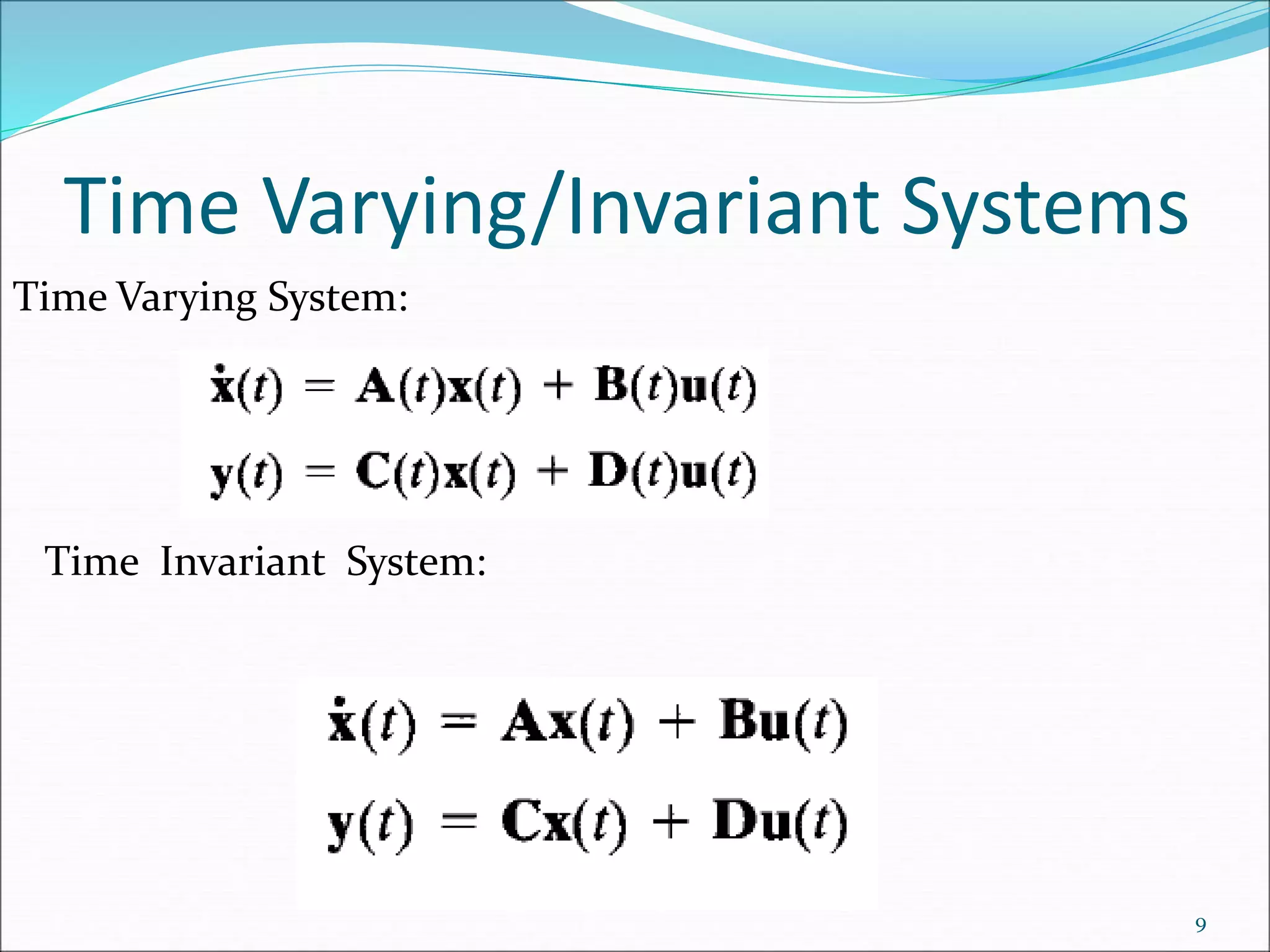 Time Varying/Invariant Systems
9
Time Varying System:
Time Invariant System:
 