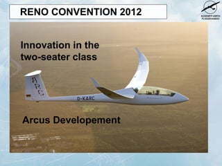 RENO CONVENTION 2012


Innovation in the
two-seater class




Arcus Developement
 