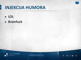 www.tomislavnovak.com.hr 
tomislav@tomislavnovak.com.hr 
4 
od 82 
INJEKCIJA HUMORA 
LOL 
Brainfuck 
71 
 