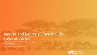 Subtitle
Person Name, Professional Title
Beauty and Personal Care in Sub-
Saharan Africa
AFRICA HOME AND PERSONAL CARE MARKETS
JOHANNESBURG
Rubab Bangash- Shaikh Abdoolla, Analyst
 