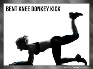 Brought to you by
BENT KNEE DONKEY KICK
 