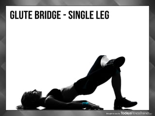 Brought to you by
gLUTE BRIDGE - SINGLE LEG
 