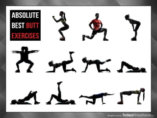Brought to you by
ABSOLUTE
BEST BUTT
EXERCISES
 