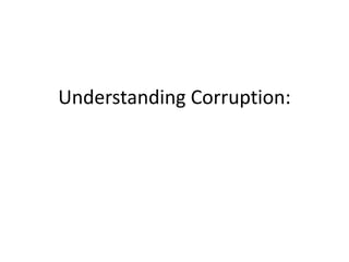 Understanding Corruption:
 