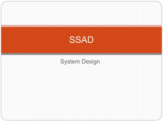 System Design
SSAD
 