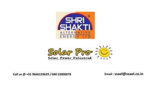 Call us @ +91 9666129629 / 040 23000078 Email : ssael@ssael.co.in 
