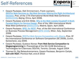 Self-References
    Cesare Pautasso, Olaf Zimmermann, Frank Leymann,
     RESTful Web Services vs. Big Web Services: Maki...