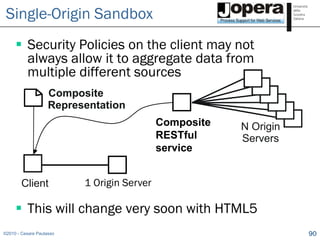 Single-Origin Sandbox
      Security Policies on the client may not
       always allow it to aggregate data from
       ...
