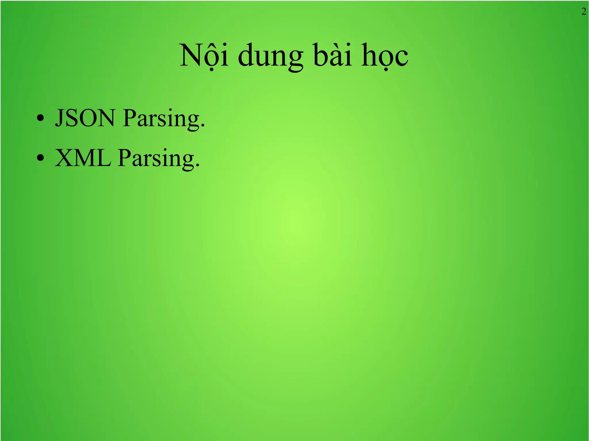 2 Nội dung bài học ● JSON Parsing. ● XML Parsing. 
