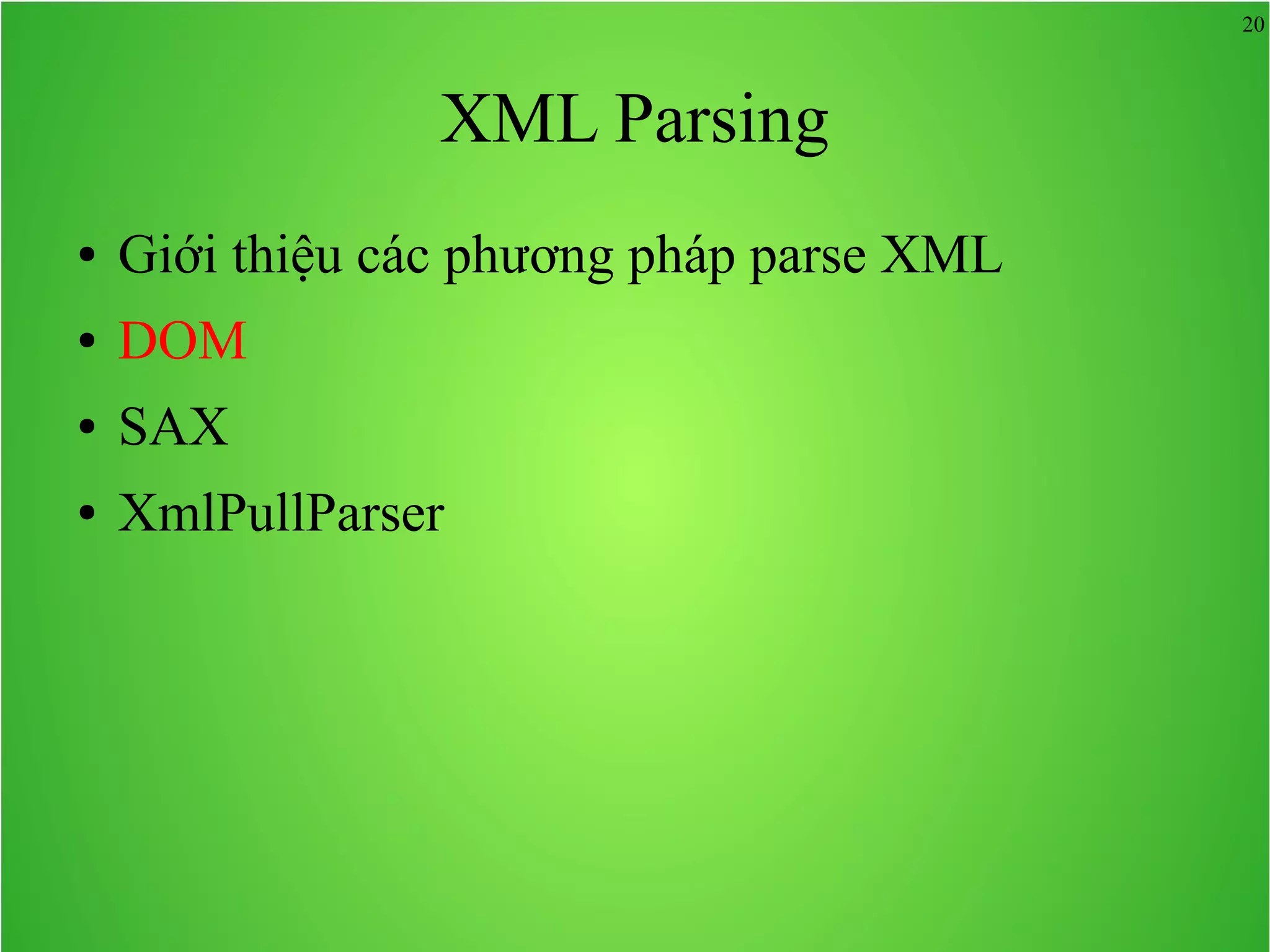 20 XML Parsing ● Giới thiệu các phương pháp parse XML ● DOM ● SAX ● XmlPullParser 