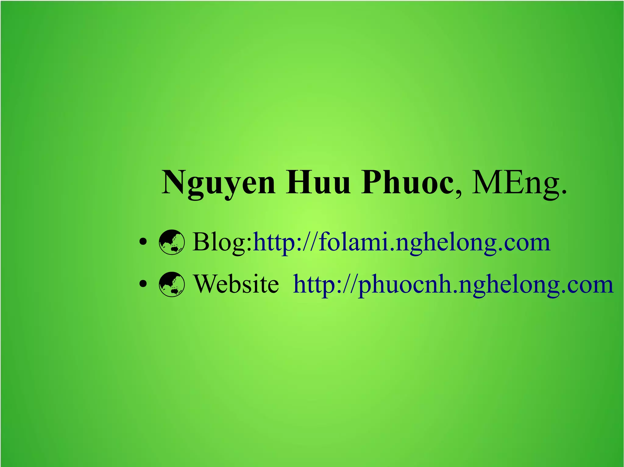Nguyen Huu Phuoc, MEng. ●  Blog:http://folami.nghelong.com ●  Website http://phuocnh.nghelong.com 