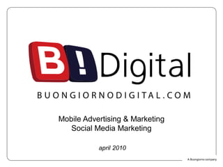 Click to edit Master title style




               Mobile Advertising & Marketing
                  Social Media Marketing

                             april 2010
                                                A Buongiorno company
 
