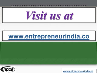 Visit us at
www.entrepreneurindia.co
www.entrepreneurindia.co
 