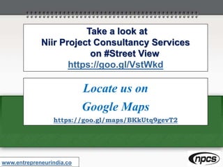 Take a look at
Niir Project Consultancy Services
on #Street View
https://goo.gl/VstWkd
www.entrepreneurindia.co
Locate us on
Google Maps
https://goo.gl/maps/BKkUtq9gevT2
 