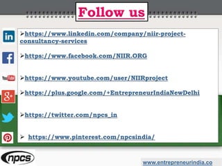 https://www.linkedin.com/company/niir-project-
consultancy-services
https://www.facebook.com/NIIR.ORG
https://www.youtube.com/user/NIIRproject
https://plus.google.com/+EntrepreneurIndiaNewDelhi
https://twitter.com/npcs_in
 https://www.pinterest.com/npcsindia/
www.entrepreneurindia.co
Follow us
 