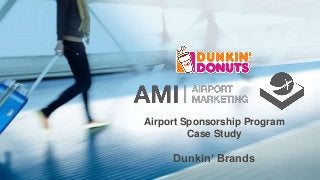 Airport Sponsorship Program
Case Study
Dunkin’ Brands
 
