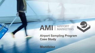 Airport Sampling Program
Case Study
Mondelez
 