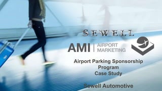 Airport Parking Sponsorship
Program
Case Study
Sewell Automotive
 