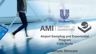 Airport Sampling and Experiential
Program
Case Study
Simple Skincare
 