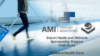 Airport Health and Wellness
Sponsorship Program
Case Study
Steward Health Care
 