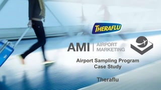 Airport Sampling Program
Case Study
Theraflu
 