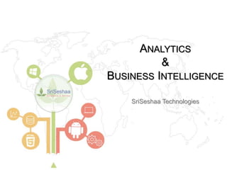 SriSeshaa Technologies
ANALYTICS
&
BUSINESS INTELLIGENCE
 