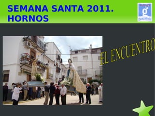 SEMANA SANTA 2011. HORNOS EL ENCUENTRO