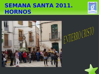 SEMANA SANTA 2011. HORNOS ENTIERRO CRISTO