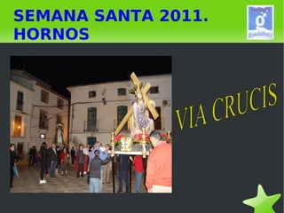 SEMANA SANTA 2011. HORNOS VIA CRUCIS