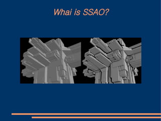 Whai is SSAO?
 