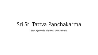 Sri Sri Tattva Panchakarma
Best Ayurveda Wellness Centre India
 