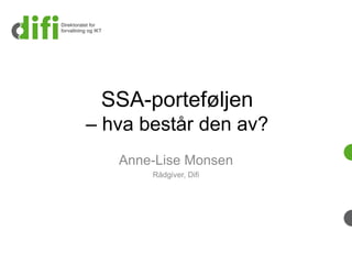 SSA-porteføljen
– hva består den av?
   Anne-Lise Monsen
       Rådgiver, Difi
 