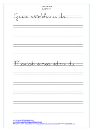 
                                               



Gaur astelehena da.




Mariak esnea edan du.




www.margarigela.blogspot.com
www.lehenengoziklokolagunak.blogspot.com
Piktogramen egilea: Sergio Palao Jatorria: ARASAAC (http://catedu.es/arasaac/) Lizentzia: CC (BY-NC-SA)
 