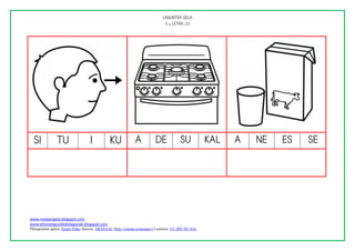 
                                                                                   




                                                                                           

                                                                                                              

www.margarigela.blogspot.com
www.lehenengoziklokolagunak.blogspot.com
Piktogramen egilea: Sergio Palao Jatorria: ARASAAC (http://catedu.es/arasaac/) Lizentzia: CC (BY-NC-SA)
 
