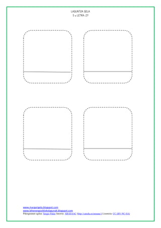 
                                               




                       




www.margarigela.blogspot.com
www.lehenengoziklokolagunak.blogspot.com
Piktogramen egilea: Sergio Palao Jatorria: ARASAAC (http://catedu.es/arasaac/) Lizentzia: CC (BY-NC-SA)
 