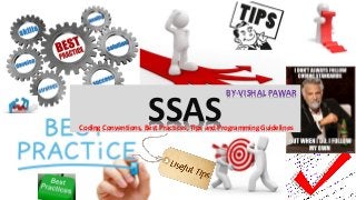 SSASCoding Conventions, Best Practices, Tips and Programming Guidelines
BY-VISHAL PAWAR
 