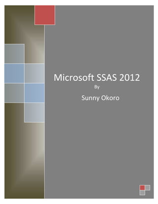 Microsoft SSAS 2012
By
Sunny Okoro
 