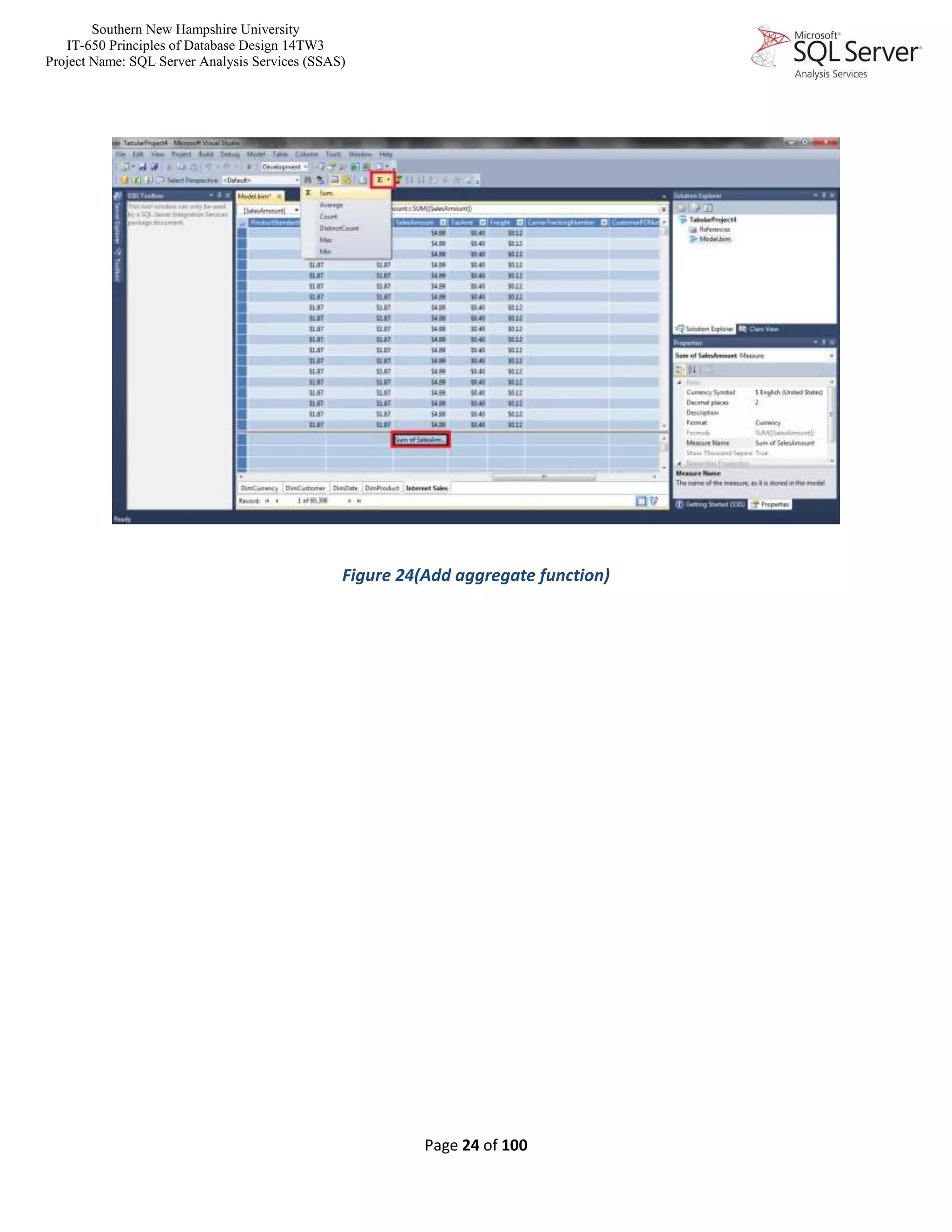 Southern New Hampshire University
IT-650 Principles of Database Design 14TW3
Project Name: SQL Server Analysis Services (SSAS)
Page 24 of 100
Figure 24(Add aggregate function)
 