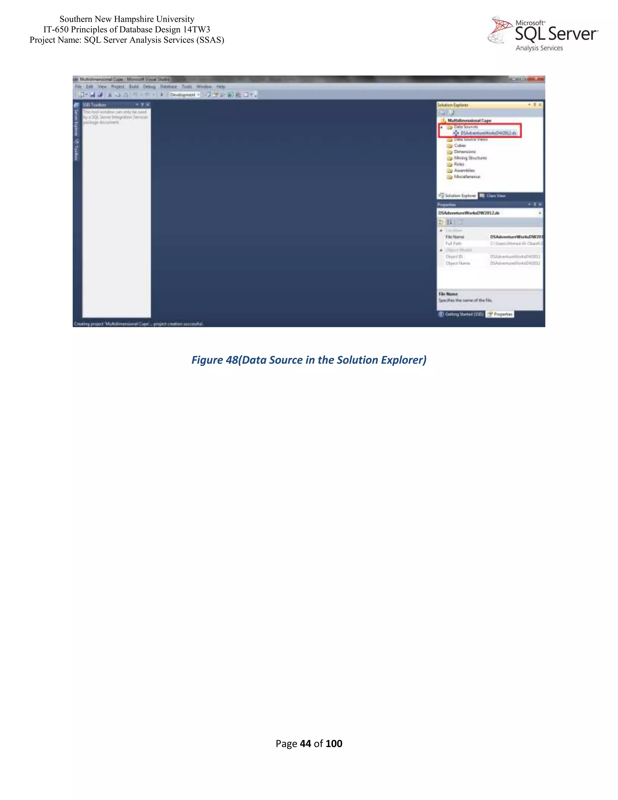 Southern New Hampshire University
IT-650 Principles of Database Design 14TW3
Project Name: SQL Server Analysis Services (SSAS)
Page 44 of 100
Figure 48(Data Source in the Solution Explorer)
 