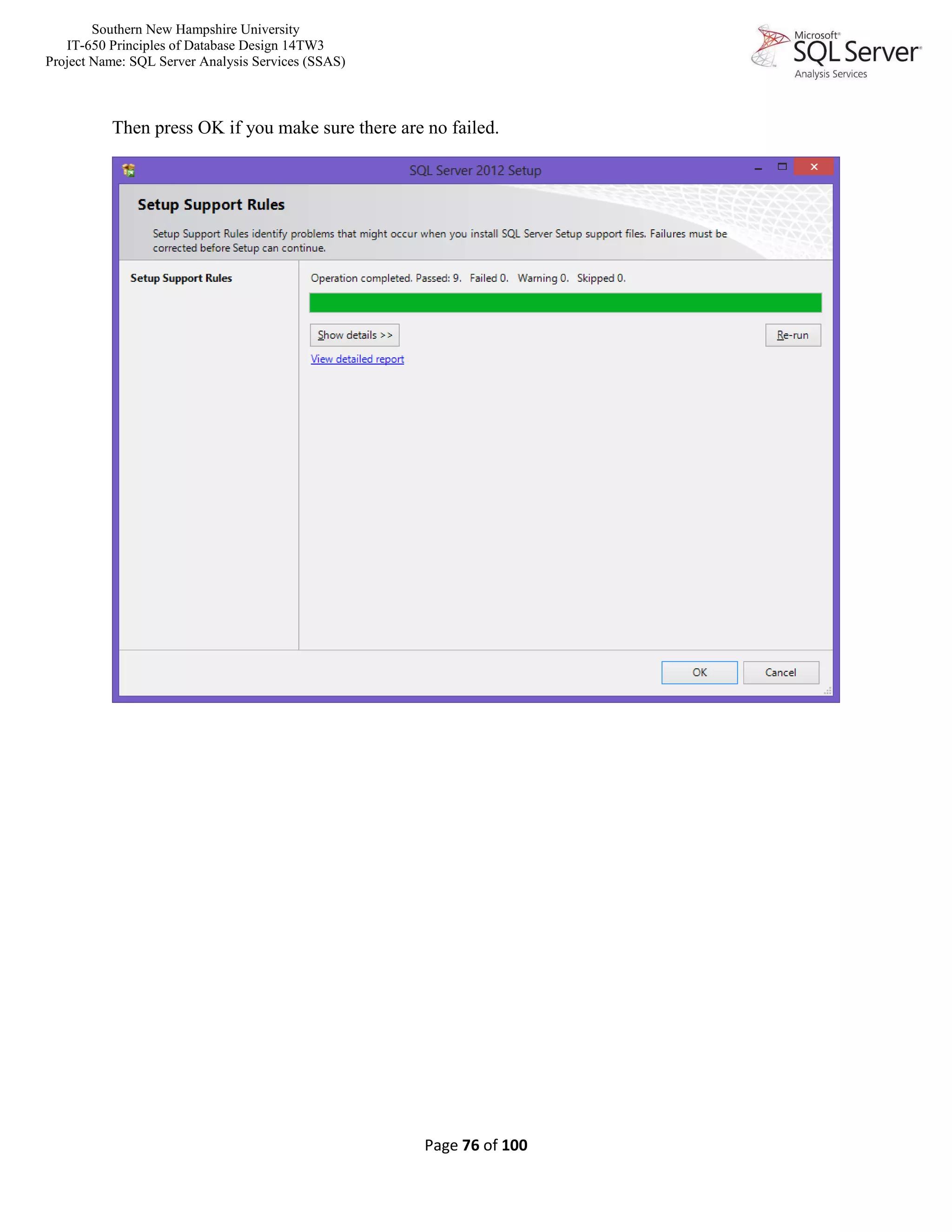 Southern New Hampshire University
IT-650 Principles of Database Design 14TW3
Project Name: SQL Server Analysis Services (SSAS)
Page 76 of 100
Then press OK if you make sure there are no failed.
 