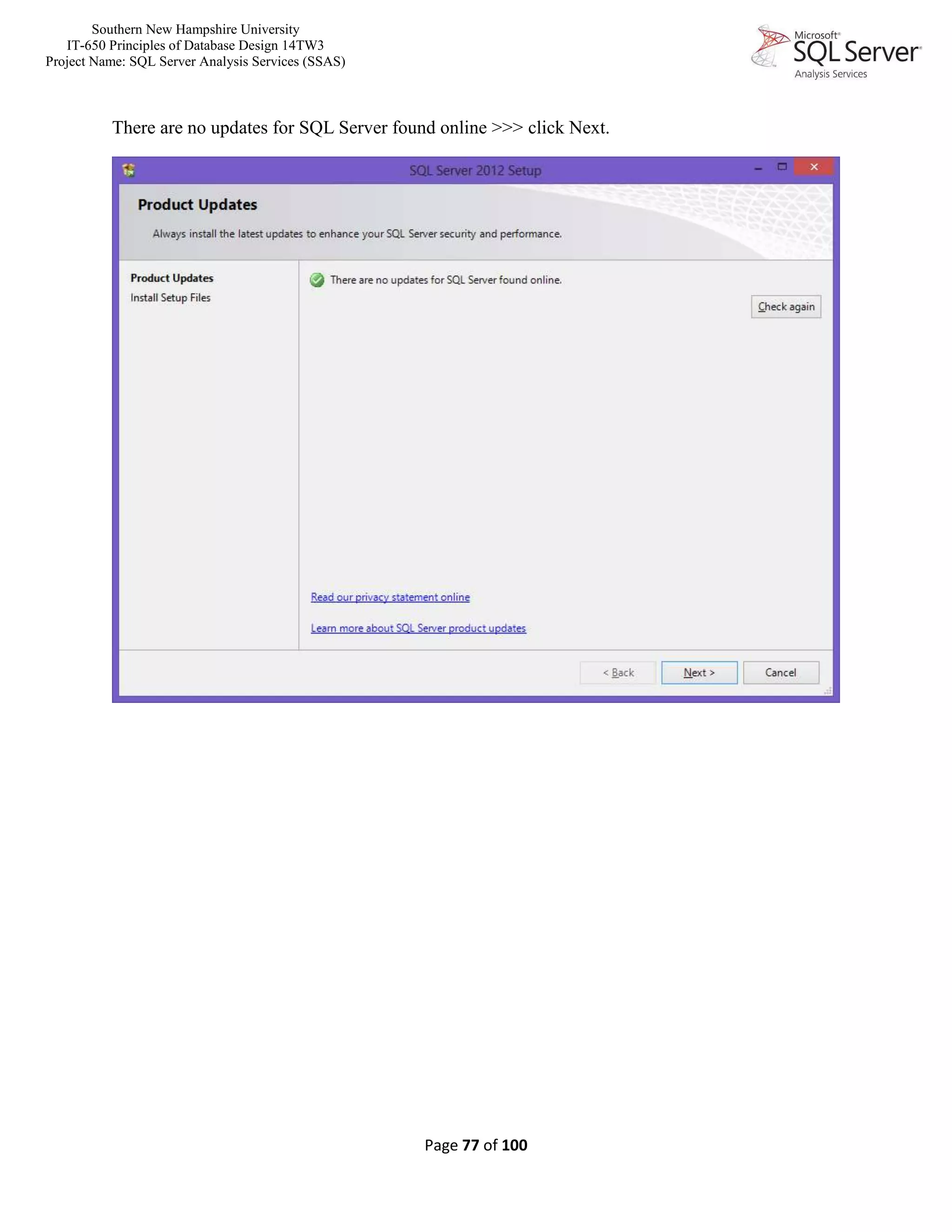 Southern New Hampshire University
IT-650 Principles of Database Design 14TW3
Project Name: SQL Server Analysis Services (SSAS)
Page 77 of 100
There are no updates for SQL Server found online >>> click Next.
 