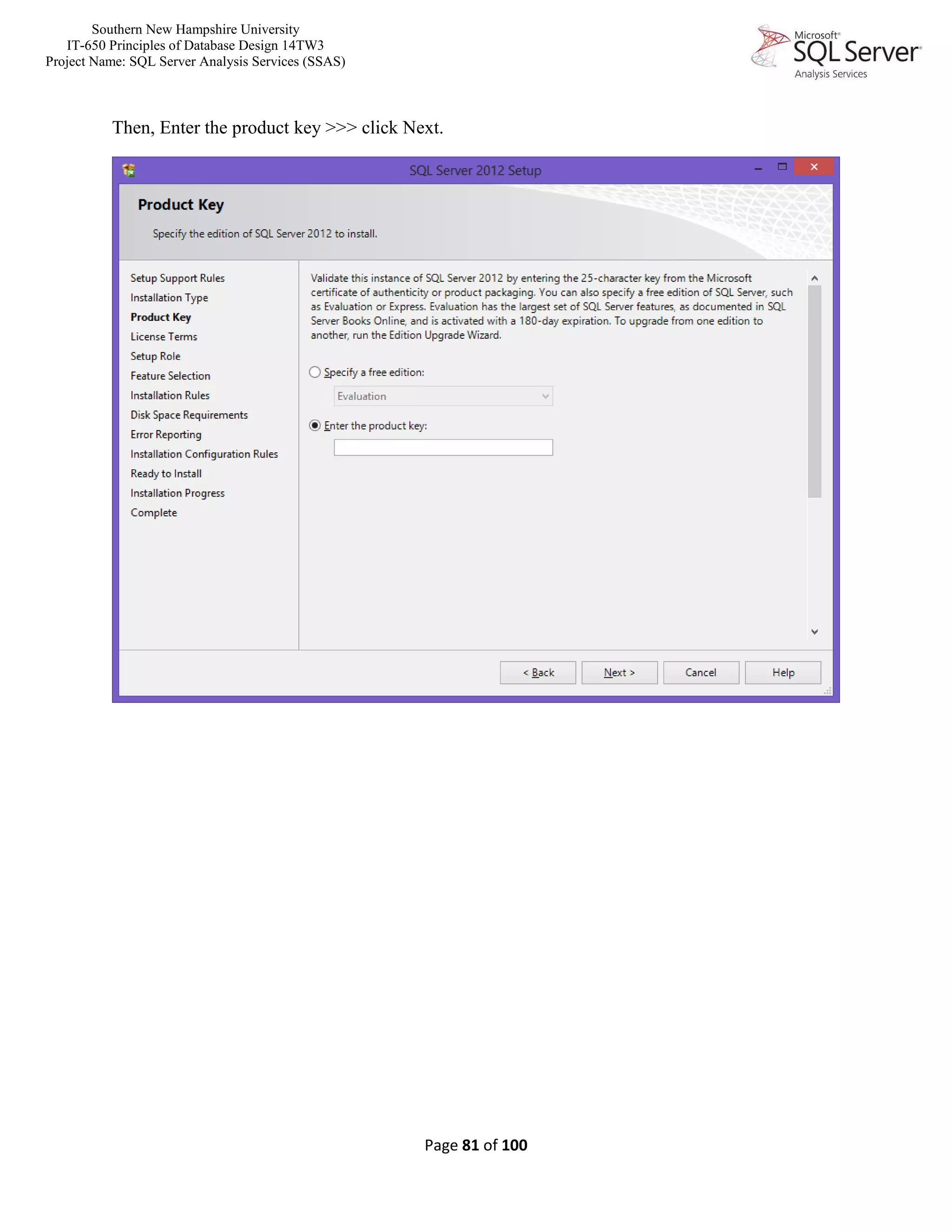 Southern New Hampshire University
IT-650 Principles of Database Design 14TW3
Project Name: SQL Server Analysis Services (SSAS)
Page 81 of 100
Then, Enter the product key >>> click Next.
 
