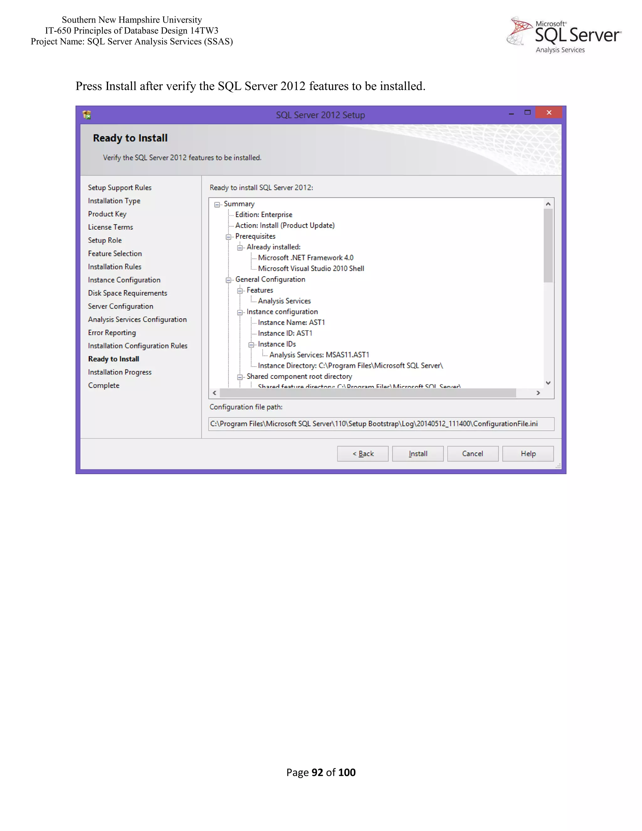 Southern New Hampshire University
IT-650 Principles of Database Design 14TW3
Project Name: SQL Server Analysis Services (SSAS)
Page 92 of 100
Press Install after verify the SQL Server 2012 features to be installed.
 