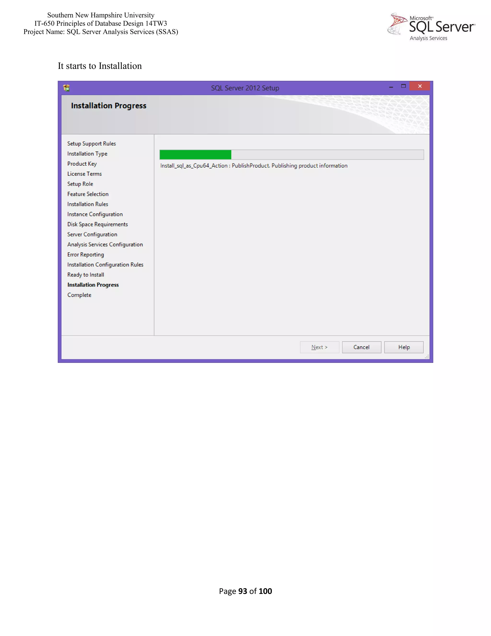 Southern New Hampshire University
IT-650 Principles of Database Design 14TW3
Project Name: SQL Server Analysis Services (SSAS)
Page 93 of 100
It starts to Installation
 