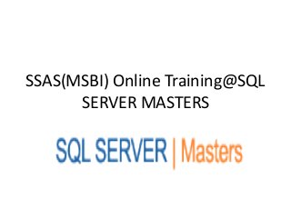 SSAS(MSBI) Online Training@SQL
SERVER MASTERS
 