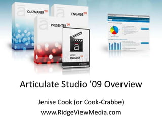 Articulate Studio ’09 Overview
    Jenise Cook (or Cook-Crabbe)
     www.RidgeViewMedia.com
 