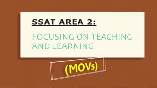 SSAT AREA 2:
FOCUSING ON TEACHING
AND LEARNING
 